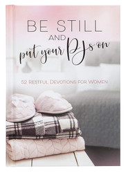 Be Still and Put Your PJs On: 52 Devotions for Women