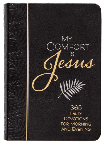 My Comfort Is Jesus: 365 Daily Devotions for Morning and Evening