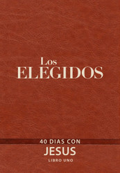 Los Elegidos - Libro Uno: 40 Dias Con Jesus (Spanish Edition)