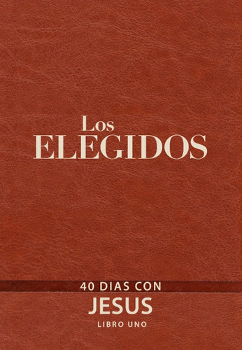 Los Elegidos - Libro Uno: 40 Dias Con Jesus (Spanish Edition)