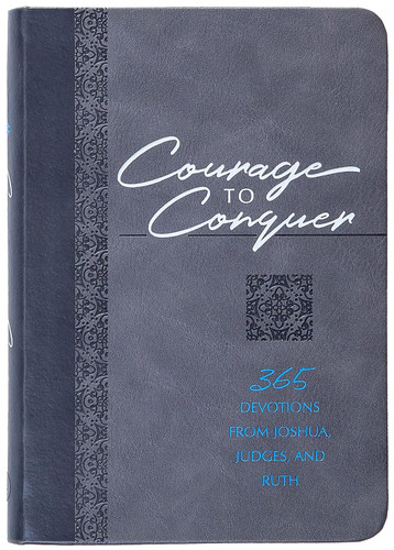 Courage to Conquer: 365 Devotions from Joshua Judges and Ruth
