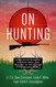 On Hunting: A Definitive Study of the Mind Body and Ecology of the