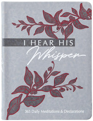 I Hear His Whisper: 365 Daily Meditations & Declarations