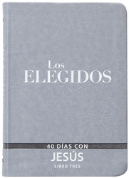 Los Elegidos - Libro Tres: 40 Dias Con Jesus
