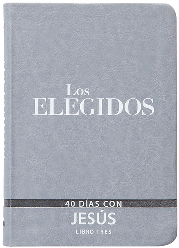 Los Elegidos - Libro Tres: 40 Dias Con Jesus