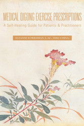 Medical Qigong Exercise Prescriptions: A Self-Healing Guide for