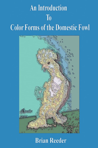 An Introduction to Color Forms of the Domestic Fowl: A Look at Color