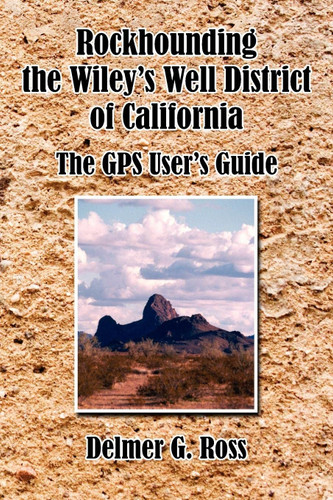 Rockhounding the Wiley's Well District of California: The GPS User's