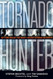 Tornado Hunter: Getting Inside the Most Violent Storms on Earth