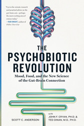 Psychobiotic Revolution The: Mood Food and the New Science of the