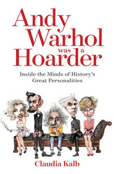 Andy Warhol Was a Hoarder: Inside the Minds of History's Great