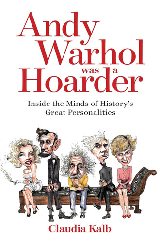 Andy Warhol Was a Hoarder: Inside the Minds of History's Great