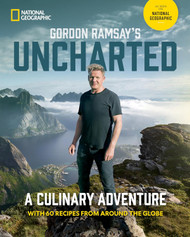 Gordon Ramsay's Uncharted: A Culinary Adventure With 60 Recipes From