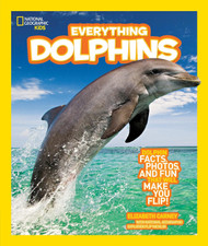 National Geographic Kids Everything Dolphins: Dolphin Facts Photos
