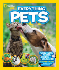 National Geographic Kids Everything Pets: Furry facts photos and