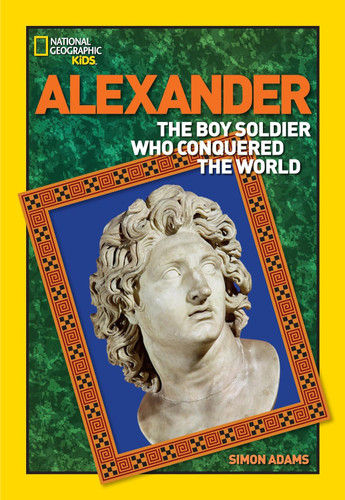 World History Biographies: Alexander: The Boy Soldier Who Conquered