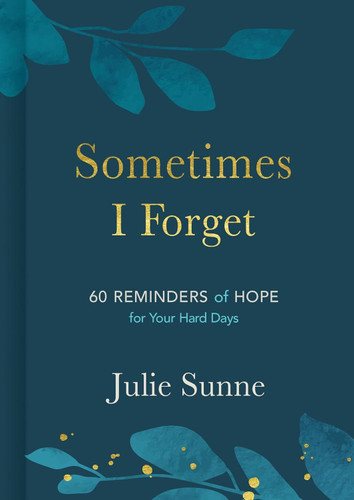 Sometimes I Forget: 60 Reminders of Hope for Your Hard Days