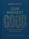 Our Highest Good: 90 Days of Knowing and Loving God