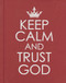 Keep Calm and Trust God - Hardcover Edition