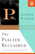The Psalter Reclaimed: Praying and Praising with the Psalms
