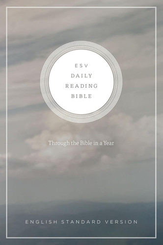 ESV Daily Reading Bible: Through the Bible in 365 Days