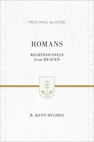 Romans: Righteousness from Heaven (Preaching the Word)