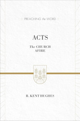 Acts: The Church Afire (Preaching the Word)