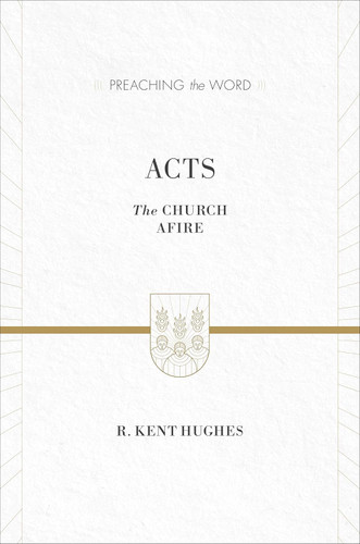 Acts: The Church Afire (Preaching the Word)