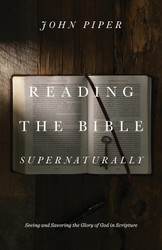 Reading the Bible Supernaturally: Seeing and Savoring the Glory of