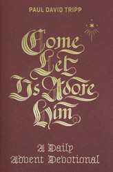 Come Let Us Adore Him: A Daily Advent Devotional