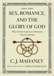 Sex Romance and the Glory of God: What Every Christian Husband Needs