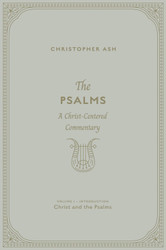 The Psalms: A Christ-Centered Commentary