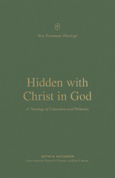 Hidden with Christ in God: A Theology of Colossians and Philemon