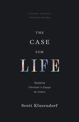 The Case for Life: Equipping Christians to Engage the Culture