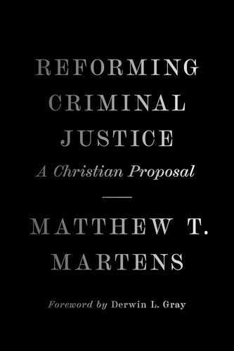 Reforming Criminal Justice: A Christian Proposal Reforming Criminal Justice: A Christian Proposal