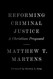 Reforming Criminal Justice: A Christian Proposal Reforming Criminal Justice: A Christian Proposal