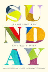 Sunday Matters: 52 Devotionals to Prepare Your Heart for Church