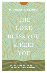 The Lord Bless You and Keep You: The Promise of the Gospel in the