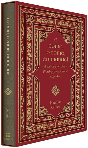O Come O Come Emmanuel: A Liturgy for Daily Worship from Advent to