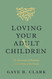 Loving Your Adult Children: The Heartache of Parenting and the Hope