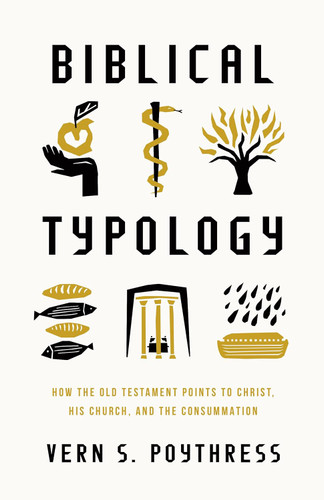 Biblical Typology: How the Old Testament Points to Christ His Church