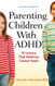 Parenting Children With ADHD: 10 Lessons That Medicine Cannot Teach