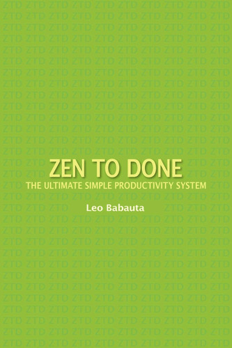 Zen to Done: The Ultimate Simple Productivity System