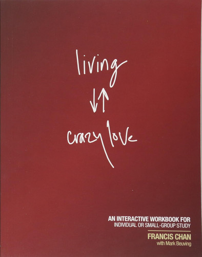 Living Crazy Love: An Interactive Workbook for Individual or