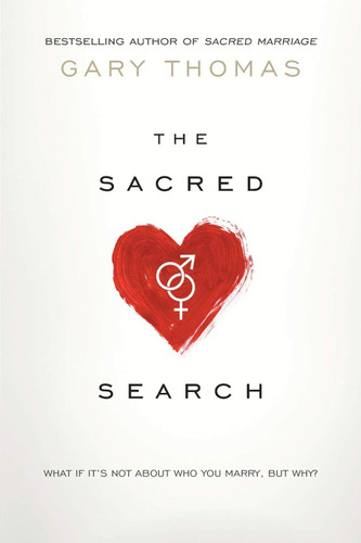 The Sacred Search: What If It's Not about Who You Marry But Why?