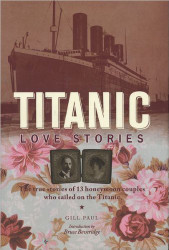 Titanic Love Stories: The True Stories of 13 Honeymoon Couples Who