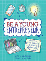 Be a Young Entrepreneur: Get Inspired to Become a Business Whiz