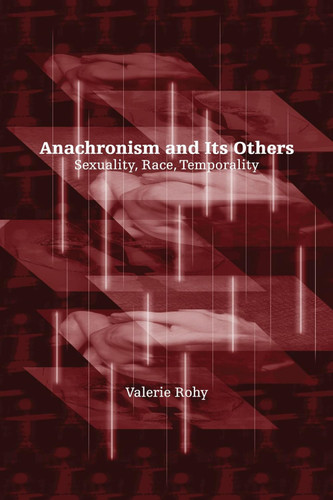 Anachronism and Its Others: Sexuality Race Temporality