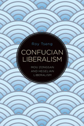 Confucian Liberalism: Mou Zongsan and Hegelian Liberalism