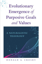 Evolutionary Emergence of Purposive Goals and Values: A Naturalistic